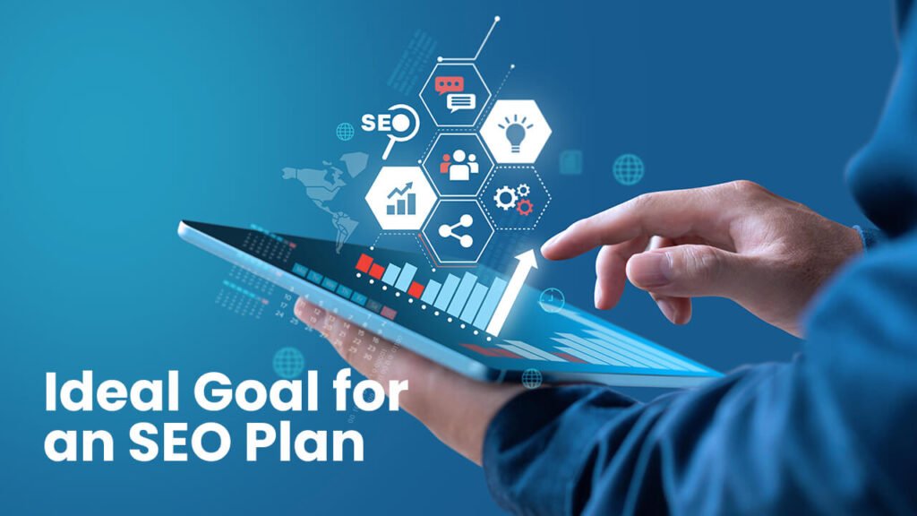 What is the Ideal Goal for an SEO Plan? What is the Ideal Goal for an SEO Plan?